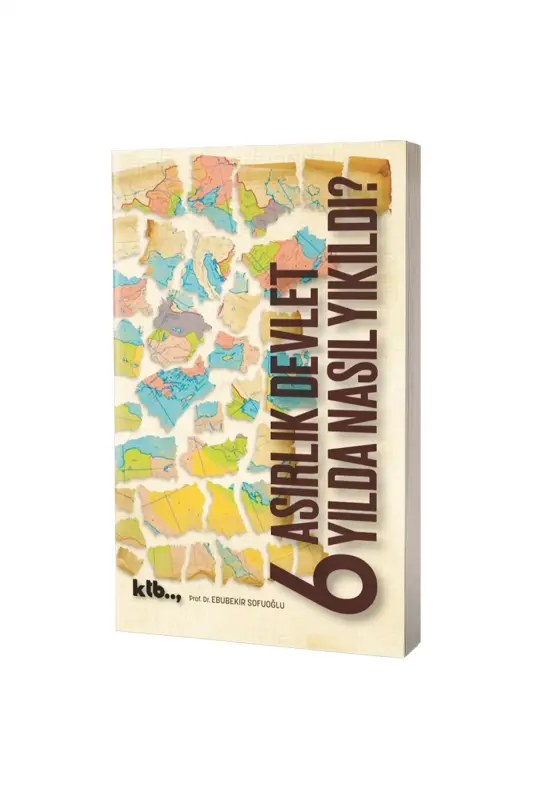 6 Asırlık Devlet 6 Yılda Nasıl Yıkıldı - KTB Kitap