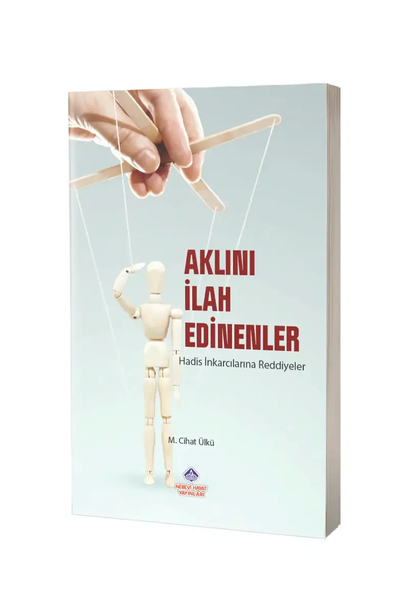 Aklını İlah Edinenler Hadis İnkarcılarına Reddiyeler - 1