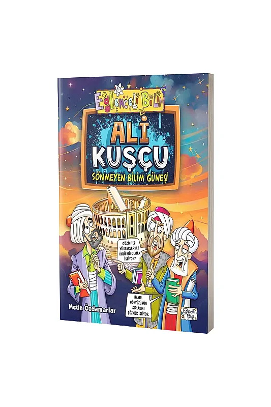 Ali Kuşçu Sönmeyen Bilim Güneşi - Eğlenceli Bilgi Yayınları