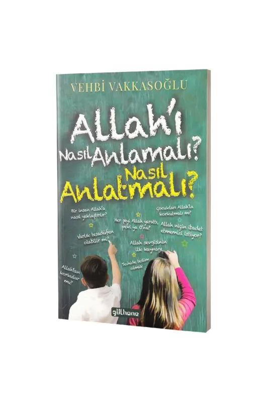 Allahı Nasıl Anlamalı Nasıl Anlatmalı - Gülhane Yayınları