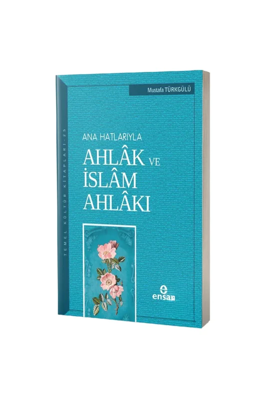Ana Hatlarıyla Ahlak ve İslam Ahlakı - Ensar Neşriyat