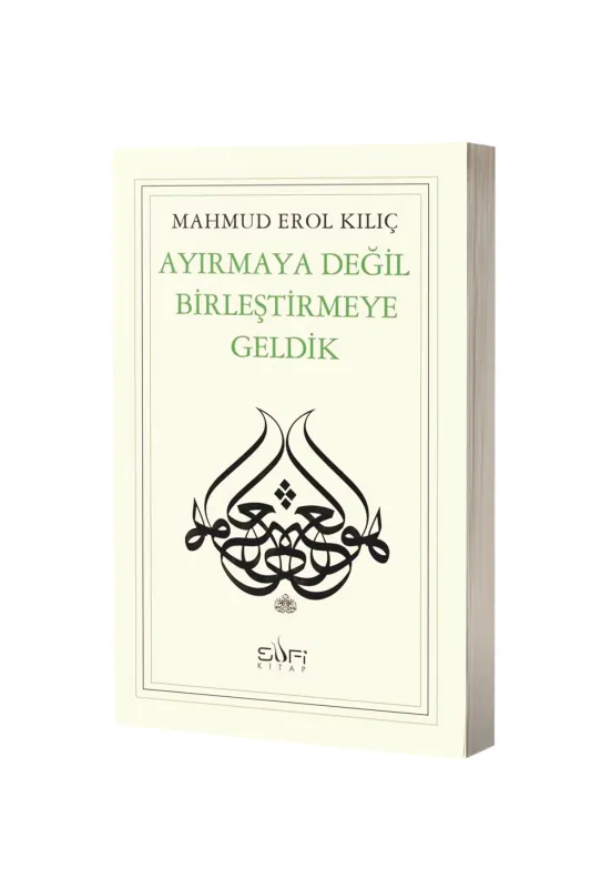 Ayırmaya Değil Birleştirmeye Geldik - Sufi Kitap