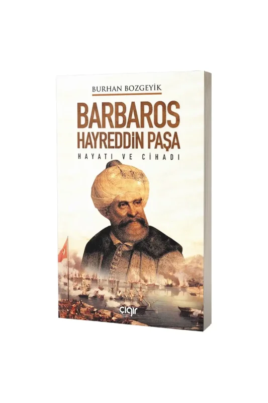Barbaros Hayreddin Paşa Hayatı ve Cihadı - Çığır Yayınları
