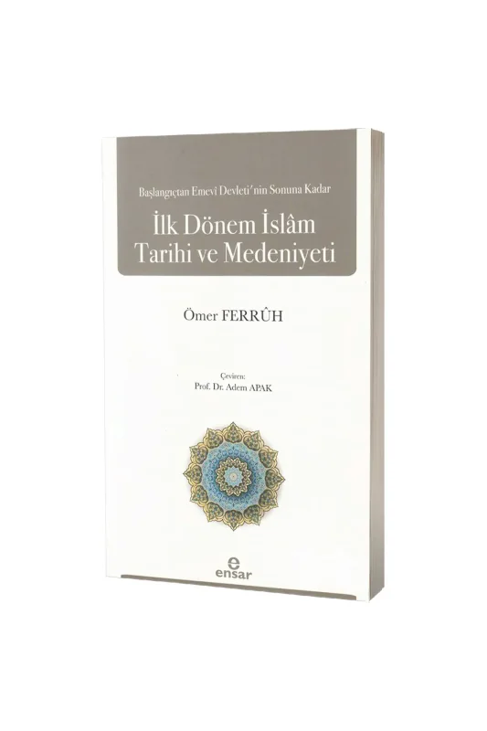 Başlangıçtan Emevi Devletinin Sonuna Kadar İlk Dönem İslam Tarihi ve Medeniyeti - Ensar Neşriyat