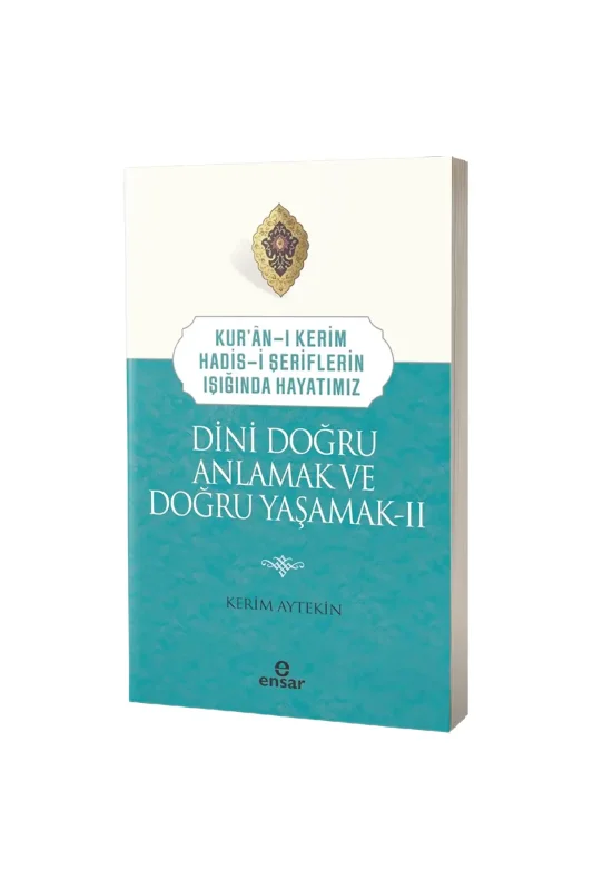 Dini Doğru Anlamak ve Doğru Yaşamak 2 - Ensar Neşriyat
