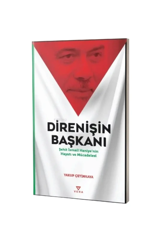 Direnişin Başkanı Şehit İsmail Haniyenin Hayatı ve Mücadelesi - Vera Yayınları
