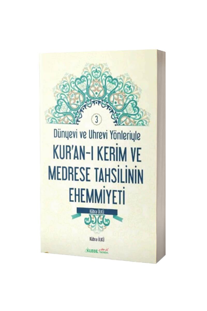 Dünyevi ve Uhrevi Yönleriyle Kuranı Kerim ve Medrese Tahsilinin Ehemmiyeti - 1