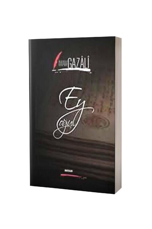 Ey Oğul İmam Gazali - Ciltli - Beyan Yayınları