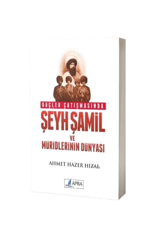Güçler Çatışmasında Şeyh Şamil ve Müritlerinin Dünyası - Apra Yayıncılık