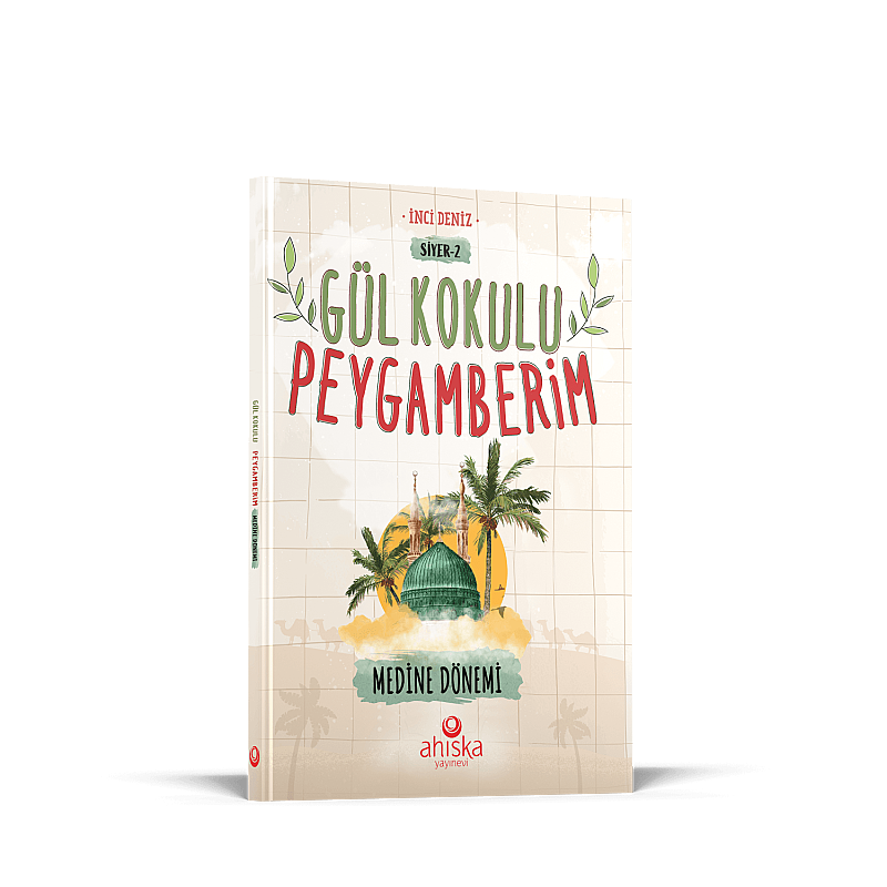 Gül Kokulu Peygamberim Medine Dönemi - Ahıska Yayınevi