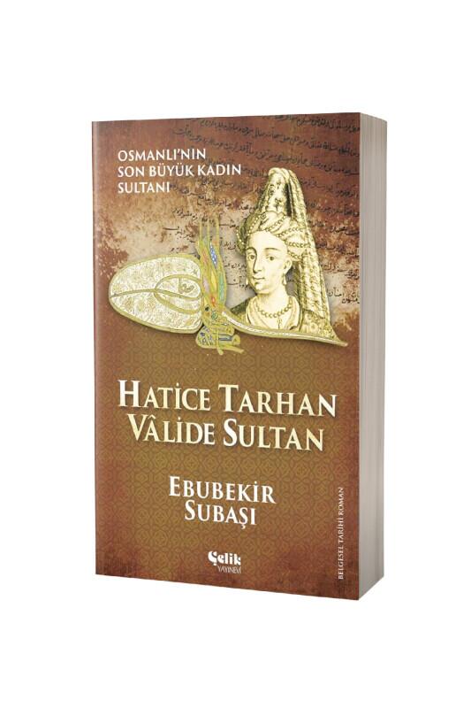 Hatice Tarhan Valide Sultan - Çelik Yayınevi