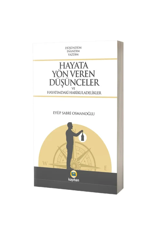 Hayata Yön Veren Düşünceler ve Hayatımdaki Harikuladelikler - Kayıhan Yayınları