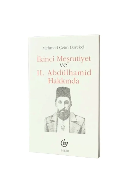 İkinci Meşrutiyet ve II. Abdülhamid Hakkında - Bedir Yayınevi