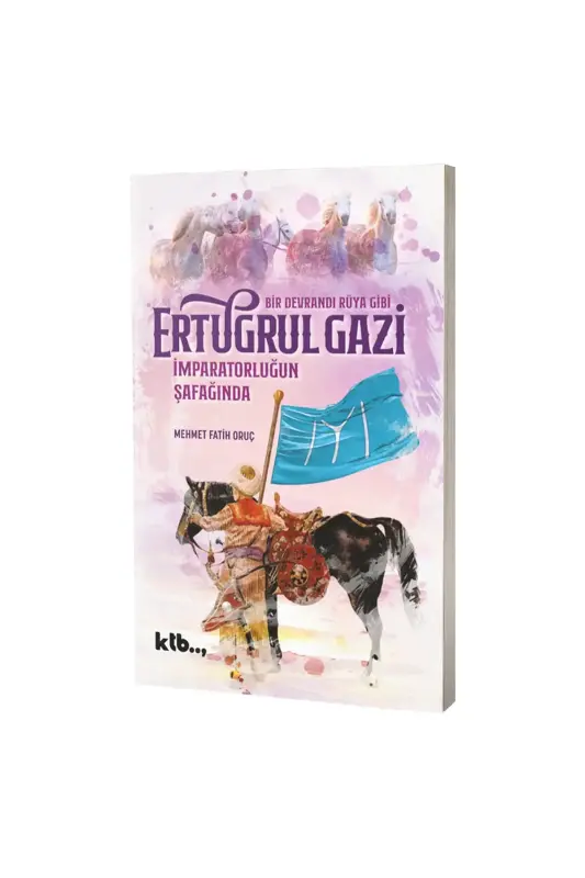 İmparatorluğun Şafağında Ertuğrul Gazi - KTB Kitap