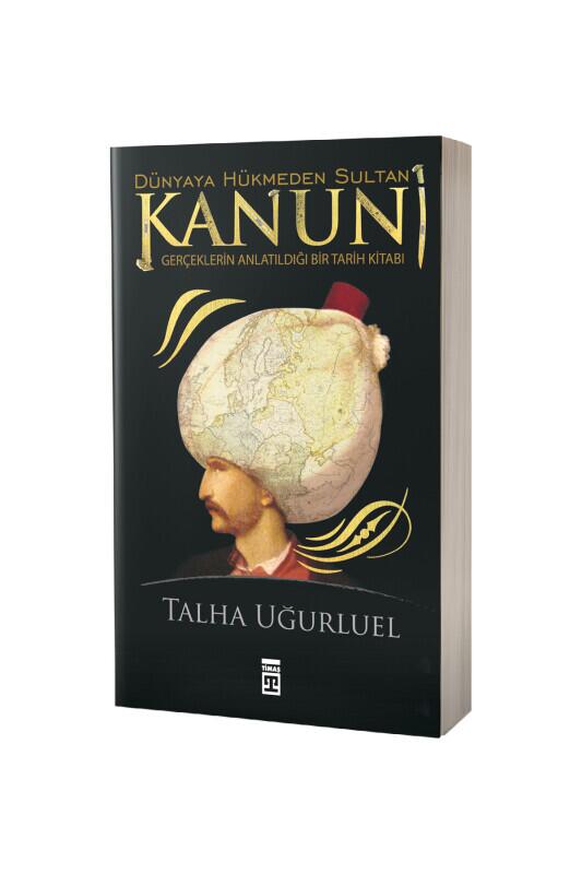 Kanuni Dünyaya Hükmeden Sultan - Timaş Yayınları