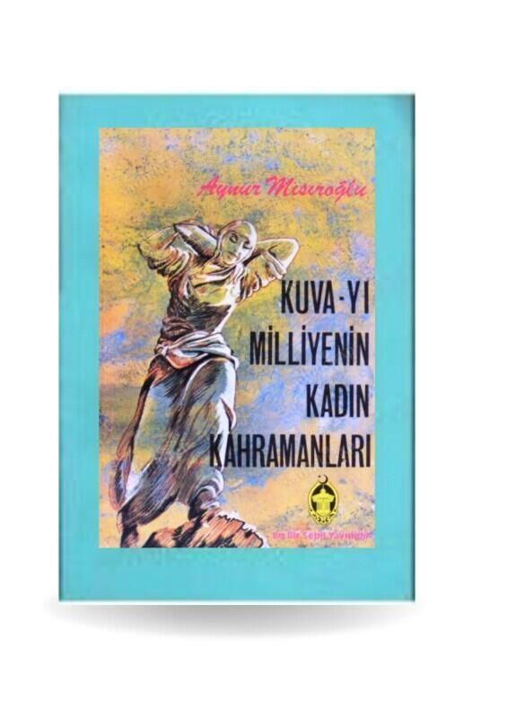 Kuvayı Milliyenin Kadın Kahramanları - Sebil Yayınevi