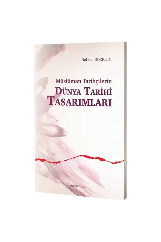 Müslüman Tarihçilerin Dünya Tarihi Tasarımları - Ankara Okulu Yayınları