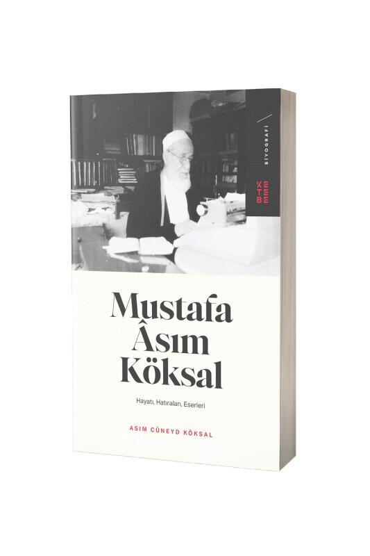 Mustafa Asım Köksal Hayatı Hatıraları Eserleri - Ketebe Yayınları