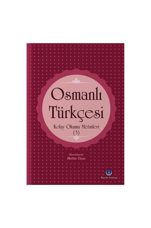 Osmanlı Türkçesi Kolay Okuma Metinleri 3 - Hayrat Neşriyat