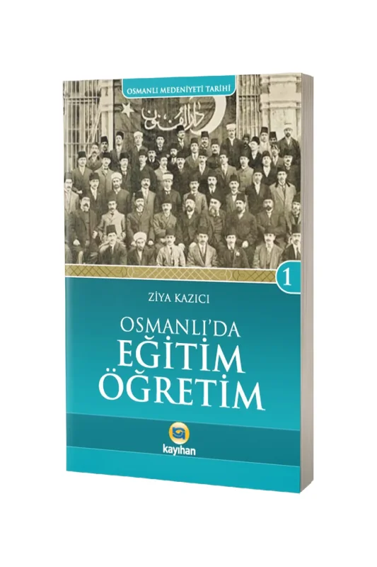 Osmanlıda Eğitim Öğretim Osmanlı Medeniyeti Tarihi 1 - Kayıhan Yayınları