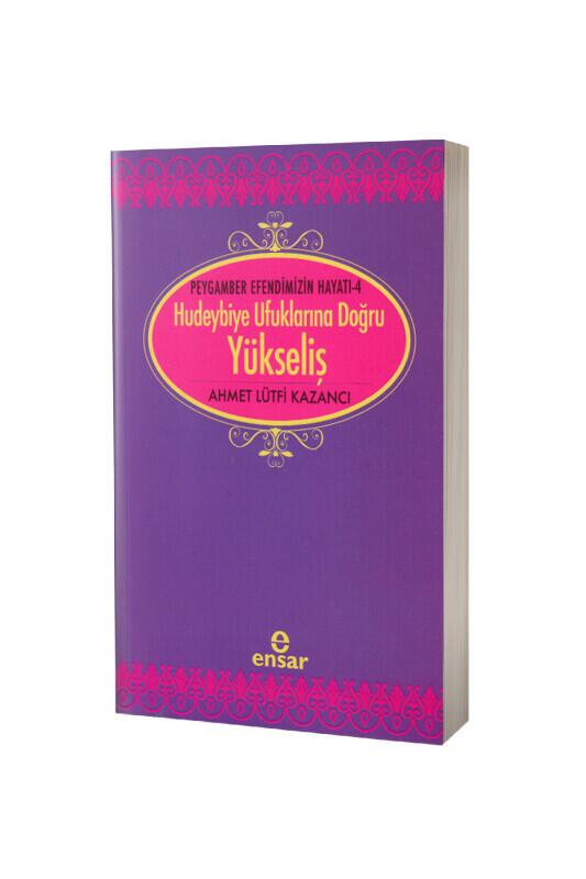 Saadet Devri 4 - Hudeybiye Ufuklarına Doğru Yükseliş - Ensar Neşriyat