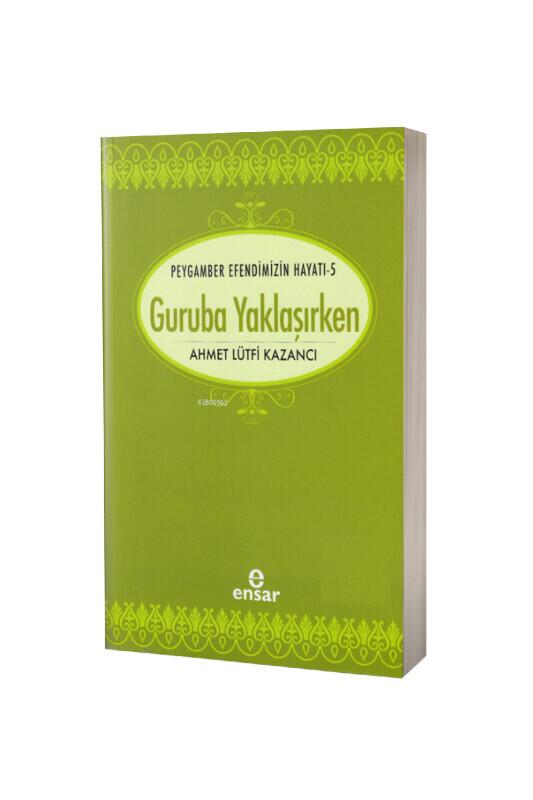 Saadet Devri 5 - Guruba Yaklaşırken - Ensar Neşriyat