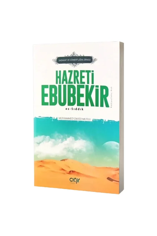 Sadaka ve Cömertliğin Zirvesi Hazreti Ebubekir Es Sıddık - Çığır Yayınları