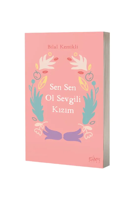 Sen Sen Ol Sevgili Kızım - Sufi Kitap