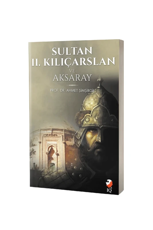 Sultan 2. Kılıçarslan Ve Aksaray - IQ Kültür Sanat Yayıncılık