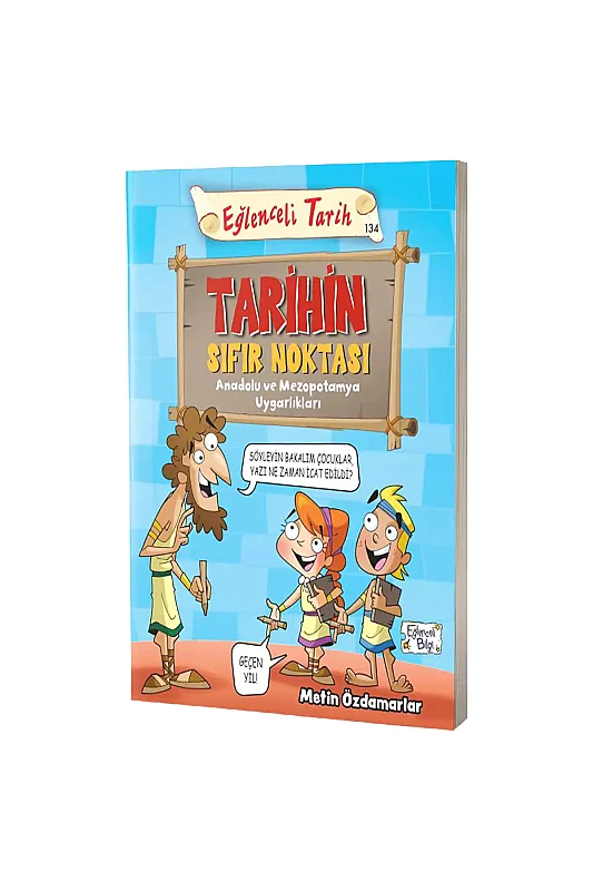 Tarihin Sıfır Noktası Anadolu ve Mezopotamya Uygarlıkları - Eğlenceli Bilgi Yayınları