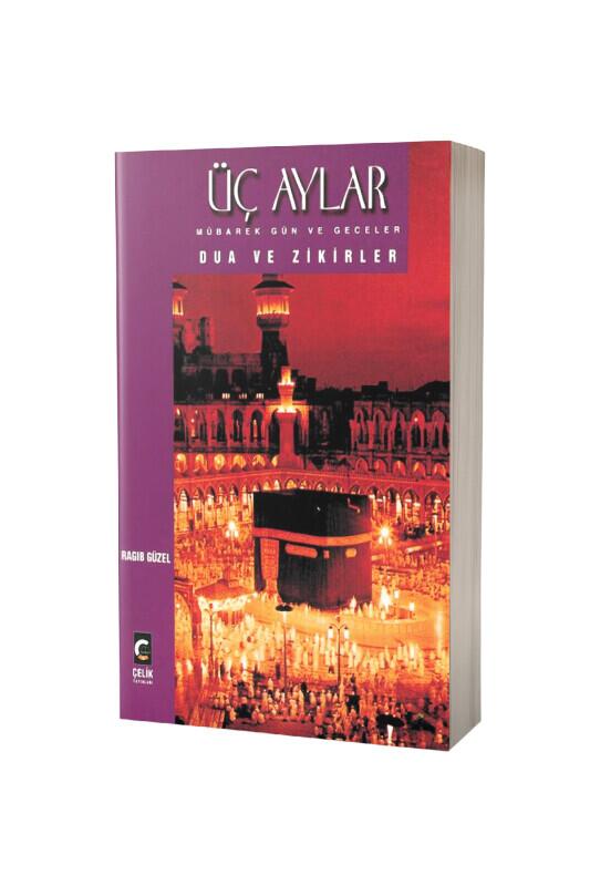 Üç Aylar Mübarek Gün ve Geceler Dua ve Zikirler - Çelik Yayınevi