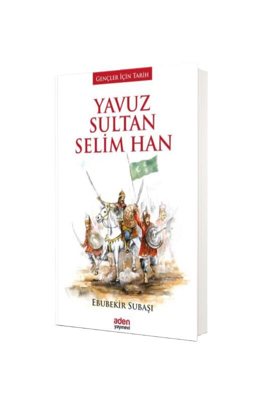 Yavuz Sultan Selim Han - Aden Yayınevi